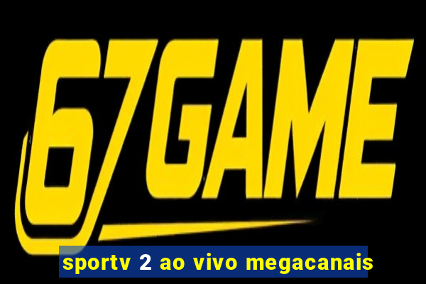 sportv 2 ao vivo megacanais